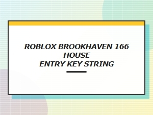 Get the Roblox Brookhaven 166 House Entry Key String