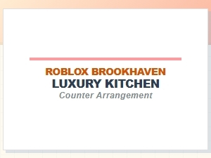 Luxury Kitchen Counter Arrangement for Roblox Brookhaven