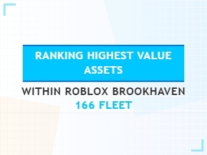Ranking Highest Value Assets in Roblox Brookhaven 166 Fleet